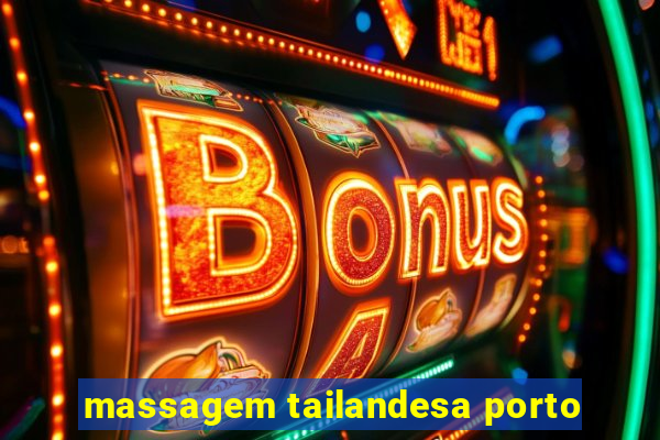 massagem tailandesa porto